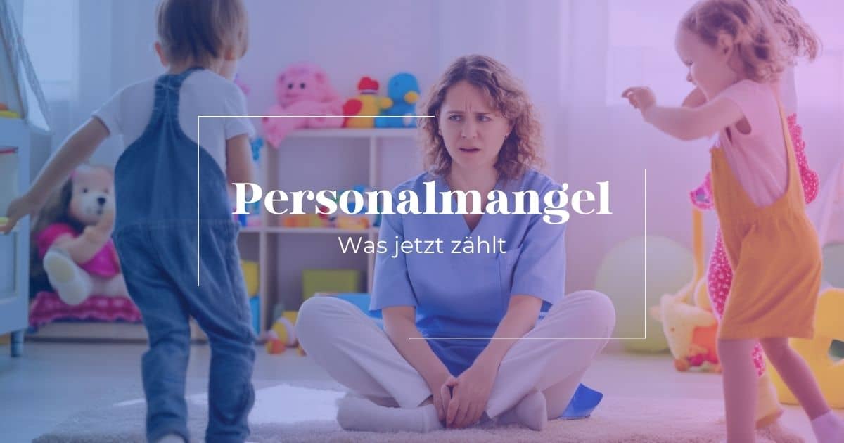 Kita-Alltag mit Personalmangel: Was jetzt zählt